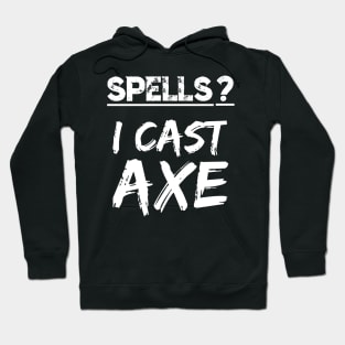 Spells I Cast Axe Orc Warrior RPG Fun Berserker Fantasy Meme Hoodie